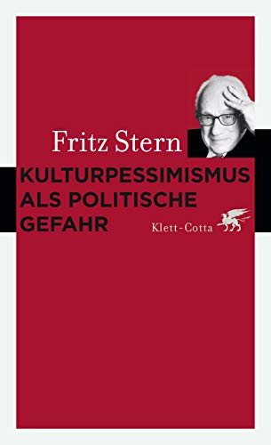 Kulturpessimismus als Politische Gefahr: Eine Analyse nationaler Ideologie in Deutschland von Klett-Cotta Verlag